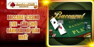 Baccarat Casino Live - Sân Chơi Đánh Bài Hấp Dẫn Nhất