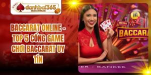 Baccarat Online - Top 5 Cổng Game Chơi Baccarat Uy Tín