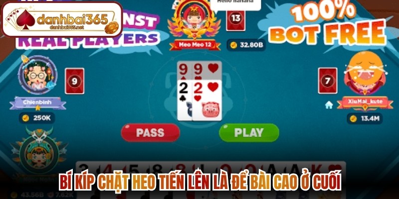 Bí kíp chặt heo tiến lên là để bài cao ở cuối