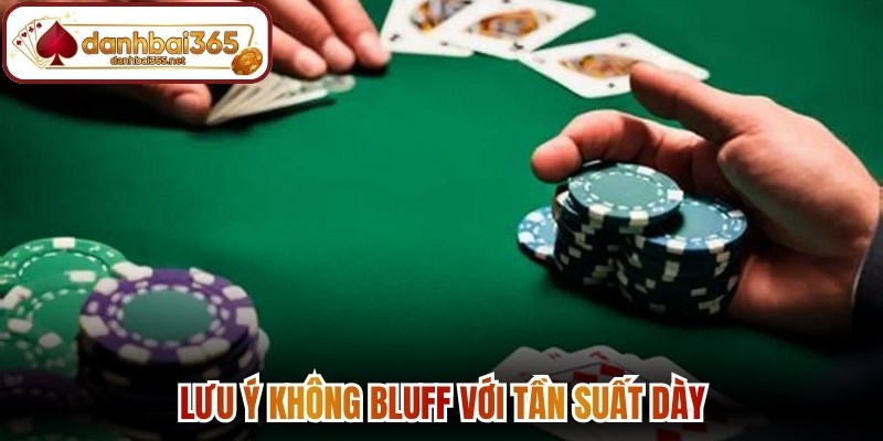 Lưu ý không Bluff với tần suất dày