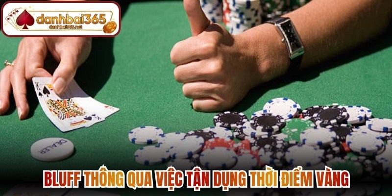 Bluff thông qua việc tận dụng thời điểm vàng