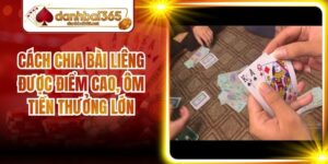 Cách Chia Bài Liêng Được Điểm Cao, Ôm Tiền Thưởng Lớn