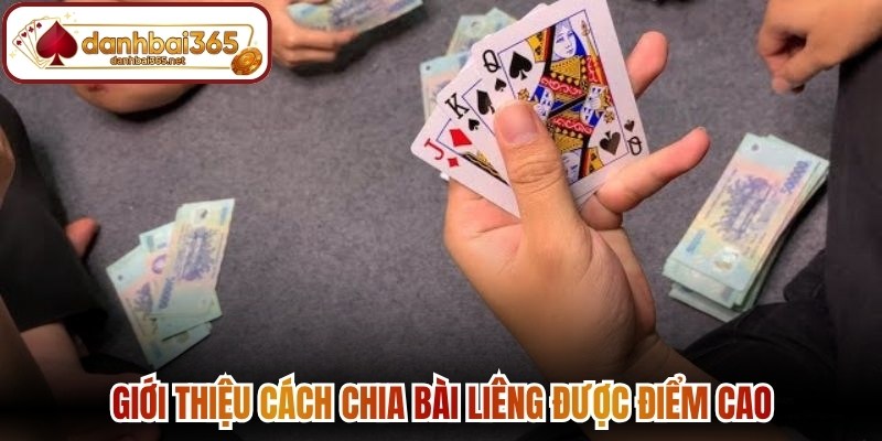Giới thiệu cách chia bài liêng được điểm cao là như thế nào