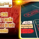 Cách Chơi Baccarat Chuẩn Xác Cho Người Mới Tham Khảo
