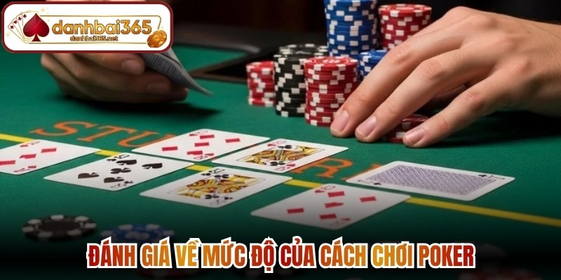 Đánh giá về mức độ của cách chơi poker
