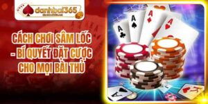 Cách Chơi Sâm Lốc - Bí Quyết Đặt Cược Cho Mọi Bài Thủ