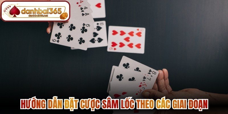 Hướng dẫn đặt cược sâm lốc theo các giai đoạn