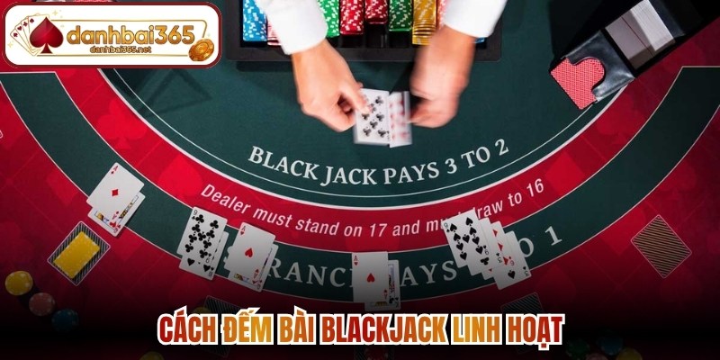 Cách đếm bài Blackjack linh hoạt 