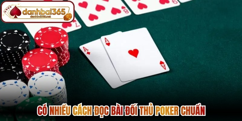 Có nhiều cách đọc bài đối thủ poker chuẩn