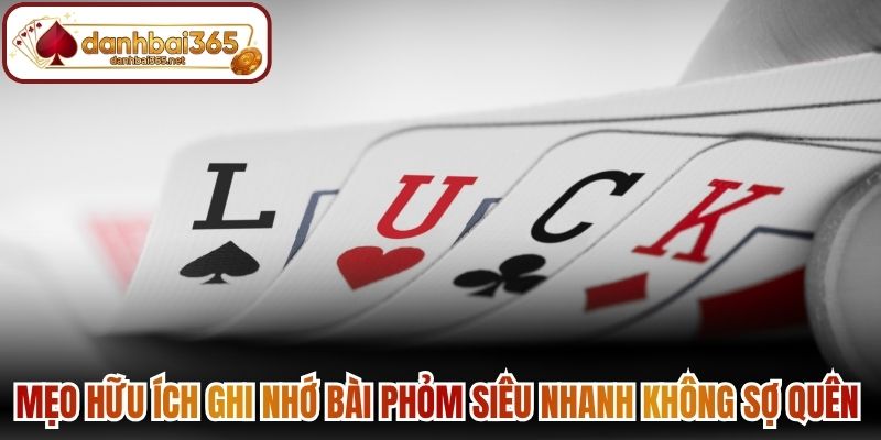 Mẹo hữu ích ghi nhớ bài Phỏm siêu nhanh không sợ quên 