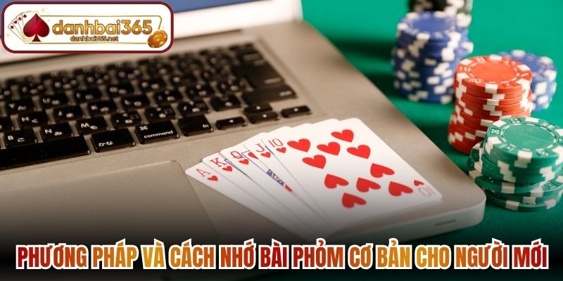 Phương pháp và cách nhớ bài Phỏm cơ bản cho người mới