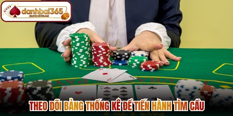 Theo dõi bảng thống kê để tiến hành tìm cầu