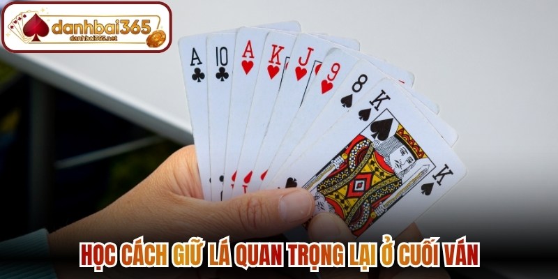 Học cách giữ lá quan trọng lại ở cuối ván