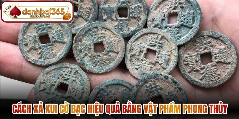 Cách xả xui cờ bạc hiệu quả bằng vật phẩm phong thủy