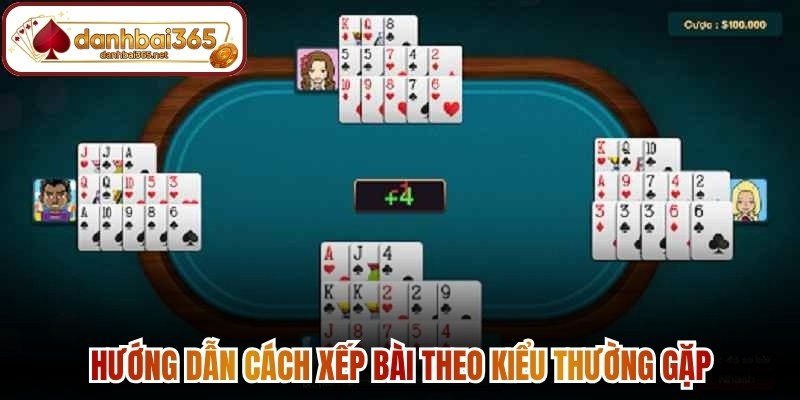 Hướng dẫn cách xếp bài theo kiểu thường gặp