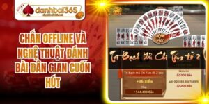 Chắn Offline Và Nghệ Thuật Đánh Bài Dân Gian Cuốn Hút