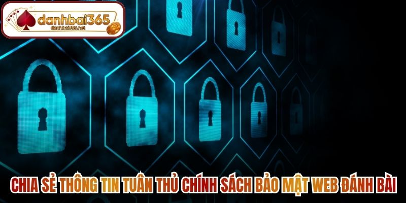 Chia sẻ thông tin tuân thủ chính sách bảo mật web Đánh Bài
