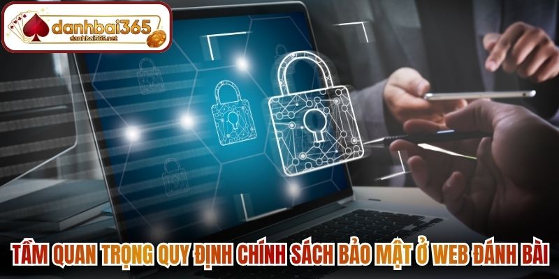 Tầm quan trọng quy định chính sách bảo mật ở web Đánh Bài