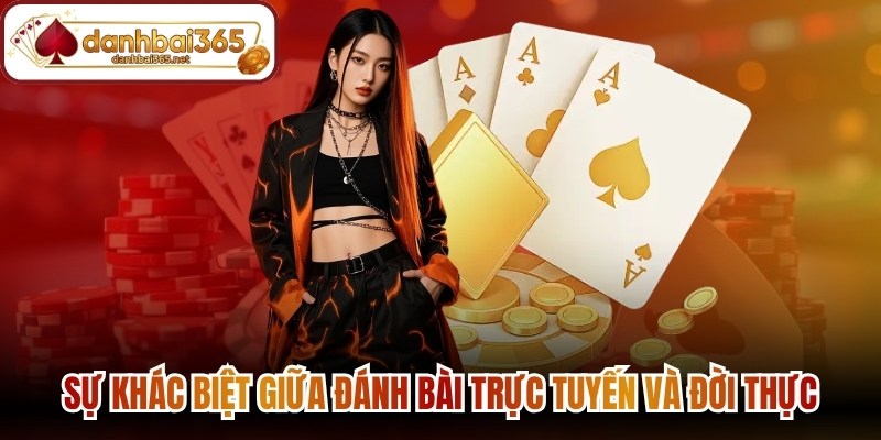Tìm hiểu sự khác biệt giữa đánh bài trực tuyến và đời thực