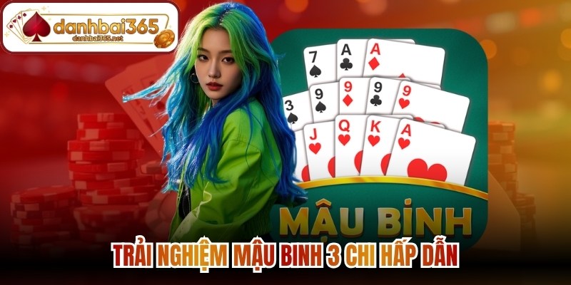 Trải nghiệm mậu binh 3 chi hấp dẫn