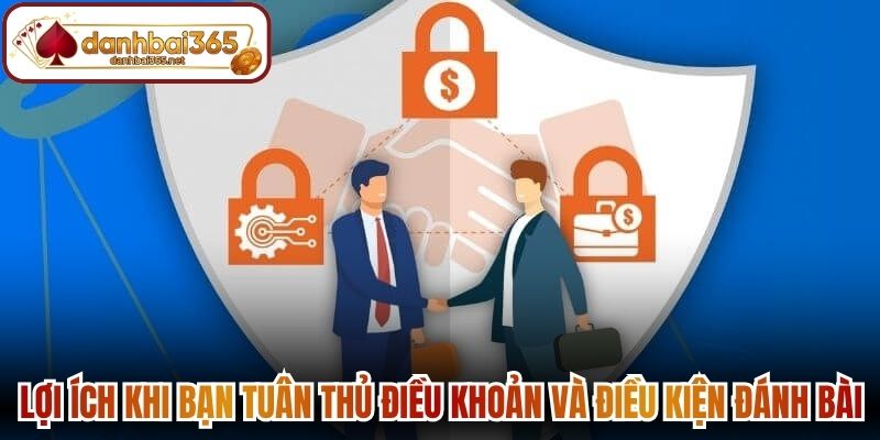 Lợi ích khi bạn tuân thủ điều khoản và điều kiện Đánh Bài