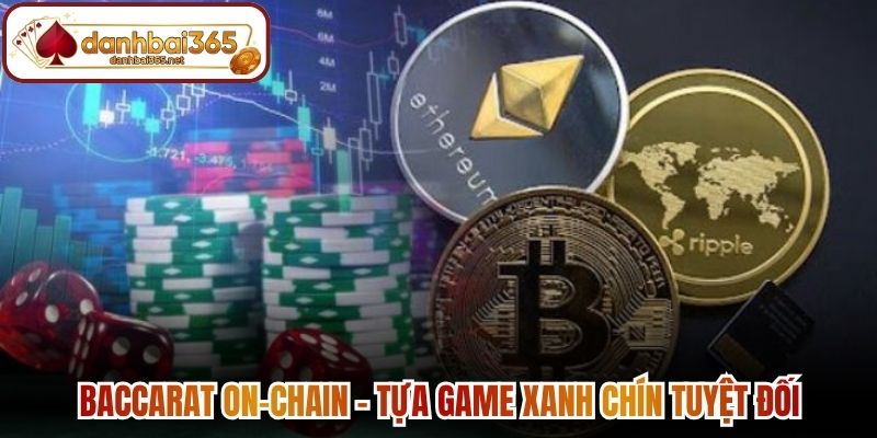 Baccarat On-chain - Tựa game xanh chín tuyệt đối