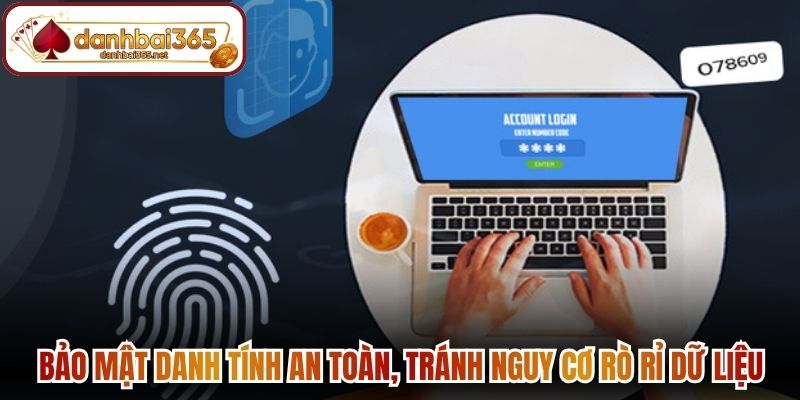 Bảo mật danh tính an toàn, tránh nguy cơ rò rỉ dữ liệu