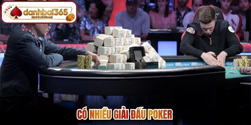 Có nhiều giải đấu Poker 