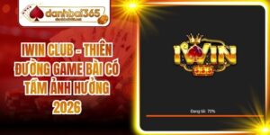 Iwin Club - Thiên Đường Game Bài Có Tầm Ảnh Hưởng 2026