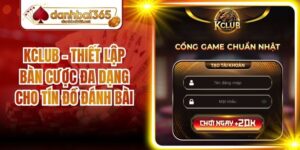 Kclub - Thiết Lập Bàn Cược Đa Dạng Cho Tín Đồ Đánh Bài