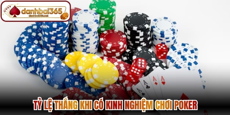 Tỷ lệ thắng khi có kinh nghiệm chơi poker