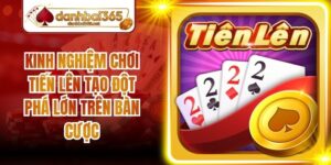 Kinh Nghiệm Chơi Tiến Lên Tạo Đột Phá Lớn Trên Bàn Cược