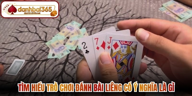 Tìm hiểu trò chơi đánh bài liêng có ý nghĩa là gì