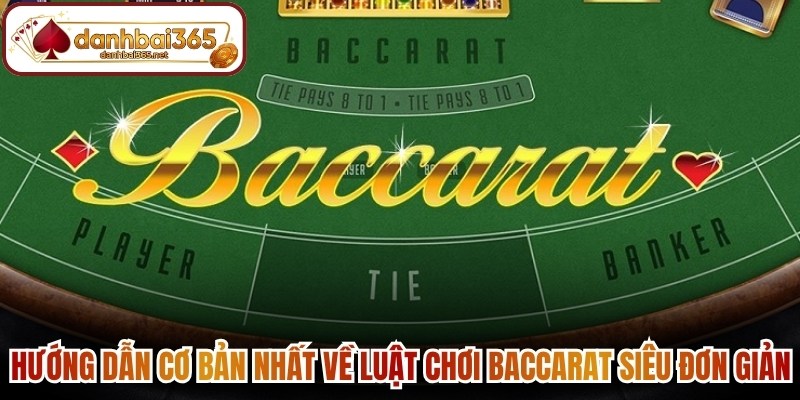 Hướng dẫn cơ bản nhất về luật chơi Baccarat siêu đơn giản