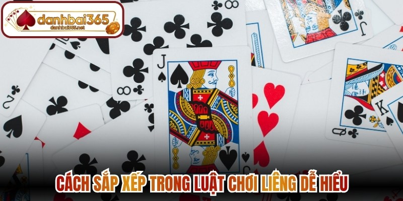 Cách sắp xếp trong luật chơi liêng dễ hiểu