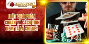 Luật Chơi Phỏm Chuẩn Và Cách Tính Điểm Tá Lả Chi Tiết