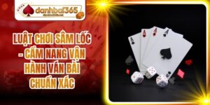 Luật Chơi Sâm Lốc - Cẩm Nang Vận Hành Ván Bài Chuẩn Xác