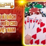 Luật Chơi Xì Dách Đầy Đủ Dễ Hiểu Cho Tân Thủ Việt Nam