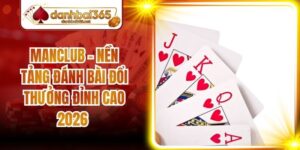 Manclub - Nền Tảng Đánh Bài Đổi Thưởng Đỉnh Cao 2026