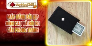 Máy Đánh Bài Bịp Đỉnh Cao Và Rủi Ro Cần Phòng Tránh