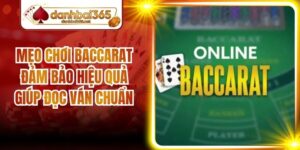 Mẹo Chơi Baccarat Đảm Bảo Hiệu Quả Giúp Đọc Ván Chuẩn