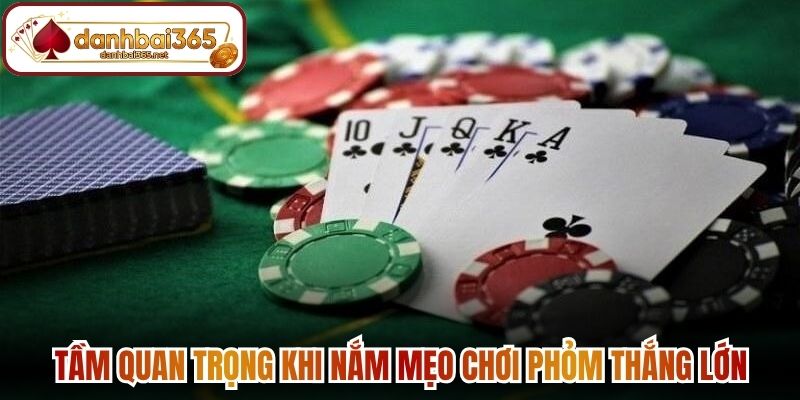 Tầm quan trọng khi nắm mẹo chơi phỏm thắng lớn