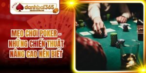 Mẹo Chơi Poker - Những Chiến Thuật Nâng Cao Nên Biết