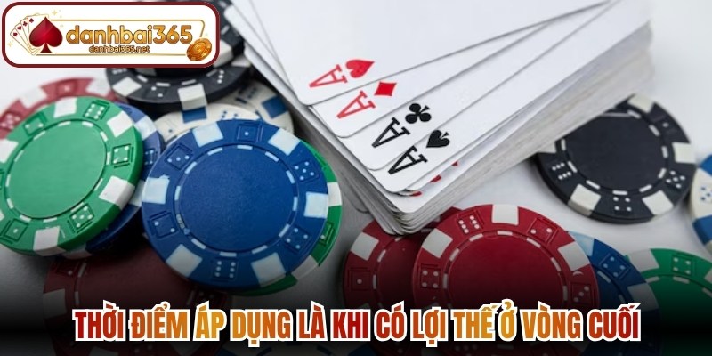 Thời điểm áp dụng là khi có lợi thế ở vòng cuối