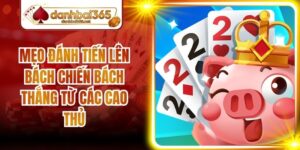 Mẹo Đánh Tiến Lên Bách Chiến Bách Thắng Từ Các Cao Thủ