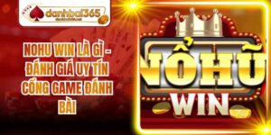 Nohu Win Là Gì - Đánh Giá Uy Tín Cổng Game Đánh Bài