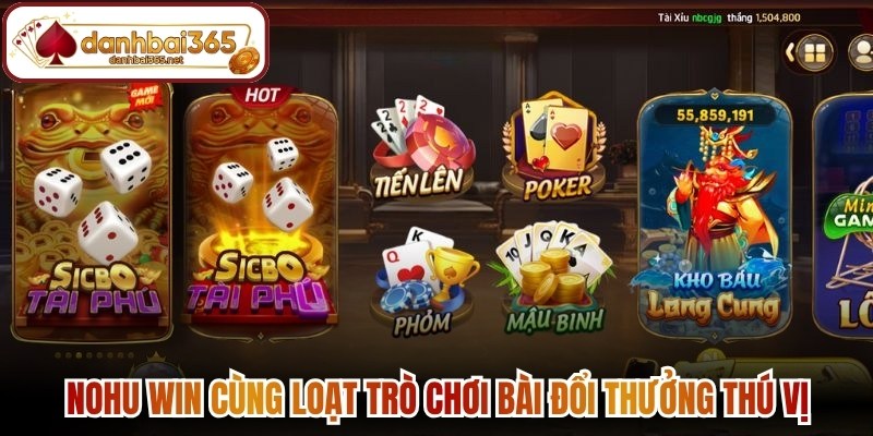 Nohu Win cùng loạt trò chơi bài đổi thưởng thú vị
