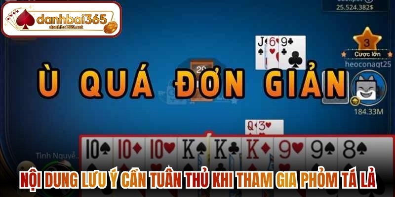 Nội dung lưu ý cần tuân thủ khi tham gia phỏm tá lả