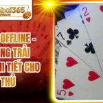 Sâm Lốc Offline - Cẩm Nang Trải Nghiệm Chi Tiết Cho Tân Thủ