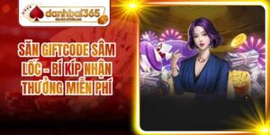 Săn Giftcode Sâm Lốc - Bí Kíp Nhận Thưởng Miễn Phí